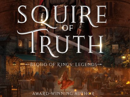 Squire of Truth AUDIOBOOK (Blood of Kings: Legends Book 1) For Cheap